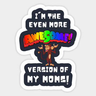 I'm the More Awesome Version of my Moms Sticker